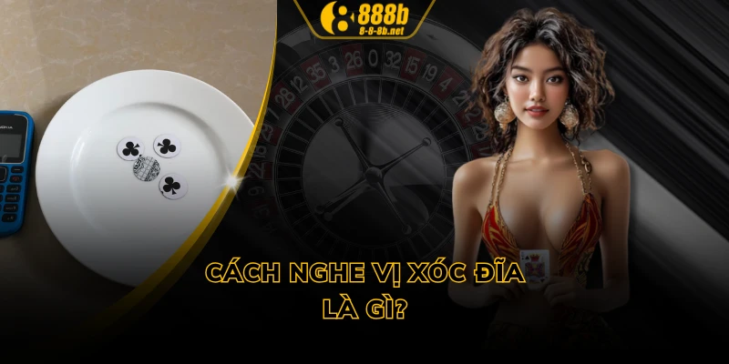 Cách nghe vị xóc đĩa là gì?