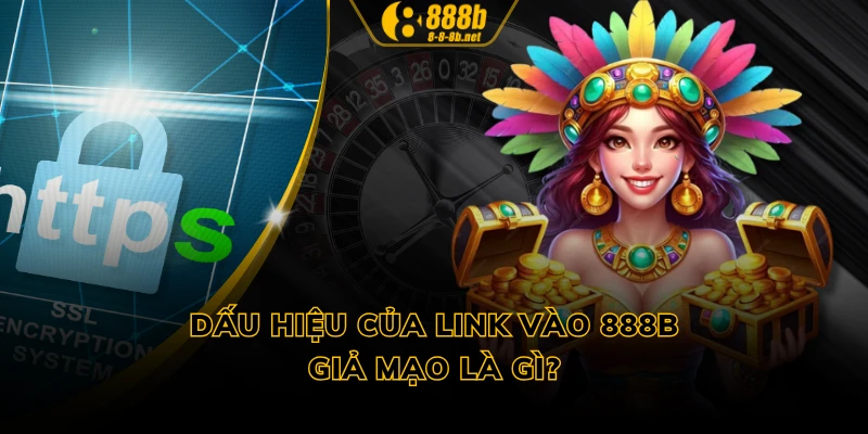 Dấu hiệu của link vào 888B giả mạo là gì?