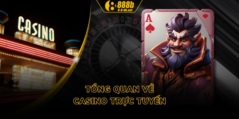 Tổng quan về casino trực tuyến